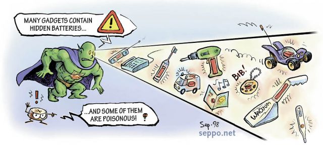 Poisonous battery in many familiar appliances, keywords:
 button battery battery cell hazardous waste gadget appliance toy electric toothbrush wireless telephone greeting card vacume cleaner thermometer remote-controlled toy cordless drill batteryman cartoon