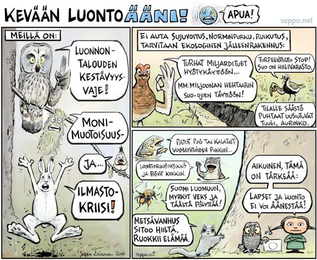 , keywords:
 luonto luonnontalouden kestävyysvaje monimuotoisuus ilmasto kriisi sujuvoitus norminpurku ennallistaminen metsät torjunta-aine pölyttäjät padot suo ojitus päästöt hiilinielu biodiversiteetti haitalliset tuet luomu pilapiirros