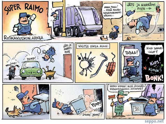  Super Raimo - roskakuskin arkea, keywords:
 jäte jätesäiliö jätehuolto roskakuski jätekuski ympäristöhuolto ongelma haitta raskas ahdas ajoväylä valaistus portaat roska-auto koira hiekoitushiekka talonmies Super raimo sarjakuva pilapiirros
